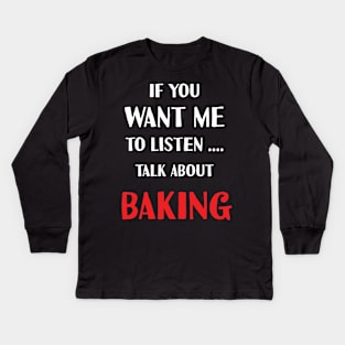 if you want me to listen talk about baking Kids Long Sleeve T-Shirt